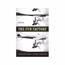 ISBN Fun Factory: Keystone Film Company and the Emergence of Mass Culture, histoire, Anglais