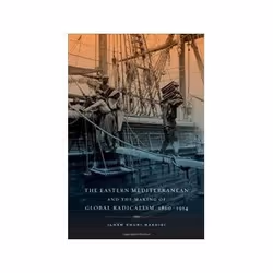 ISBN Eastern Mediterranean and the Making of Global Radicalism, 1860-1914, politique, Anglais, Couverture rigide, 288 pages