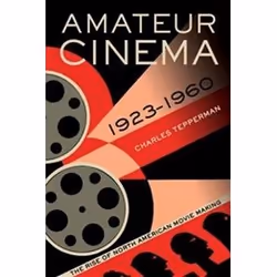 ISBN Amateur Cinema : The Rise of North American Movie Making, 1923-1960, histoire, Anglais, 366 pages