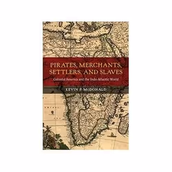 ISBN Pirates, Merchants, Settlers, and Slaves: Colonial America and the Indo-Atlantic World, histoire, Anglais, Couverture ri ...