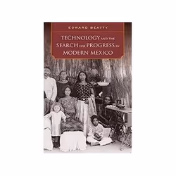 ISBN Technology and the Search for Progress in Modern Mexico, histoire, Anglais, Livre broché, 336 pages