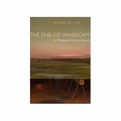ISBN End of Landscape in Nineteenth-Century America, Art & design, Anglais, Couverture rigide, 320 pages