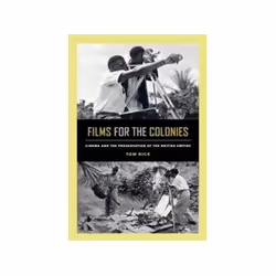 ISBN Films for the Colonies: Cinema and the Preservation of the British Empire, histoire, Anglais, 360 pages
