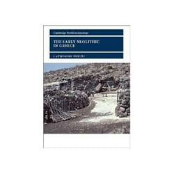 The Early Neolithic in Greece, Cambridge World Archaeology Series