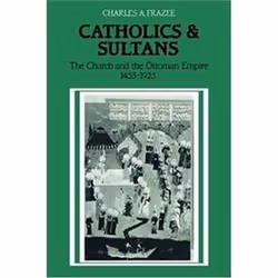 ISBN Catholics and Sultans : The Church and the Ottoman Empire 1453-1923, histoire, Anglais, 400 pages
