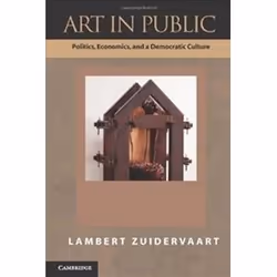 ISBN Art in Public : Politics, Economics, and a Democratic Culture, Art & design, Anglais, 354 pages
