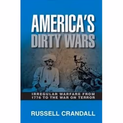 ISBN America's Dirty Wars : Irregular Warfare from 1776 to the War on Terror, histoire, Anglais, 598 pages