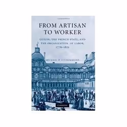 ISBN From Artisan to Worker: Guilds, the French State, and the Organization of Labor, 1776-1821, Business & finance, Anglais, ...