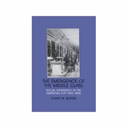 ISBN Emergence of the Middle Class: Social Experience in the American City, 1760-1900, histoire, Anglais, 452 pages