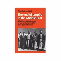 ISBN End of Empire in the Middle East: Britain's Relinquishment of Power in Her Last Three Arab Dependen, politique, Anglais, ...