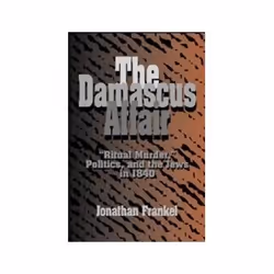 ISBN DAMASCUS AFFAIR: RITUAL MURDER, POLITICS AND THE JEWS IN 1840, politique, Anglais, 512 pages