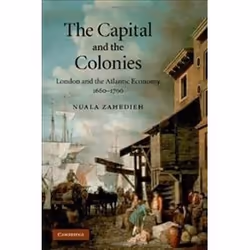 ISBN Capital and the Colonies : London and the Atlantic Economy 1660-1700, histoire, Anglais, Couverture rigide, 352 pages