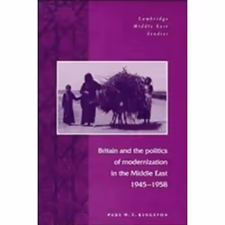 ISBN Britain and the Politics of Modernization in the Middle East, 1945-1958, histoire, Anglais, 203 pages