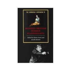 The Cambridge Companion to Modern British Women Playwrights, Cambridge Companions to Literature
