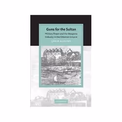ISBN Guns for the Sultan: Military Power and the Weapons Industry in the Ottoman Empire, histoire, Anglais, 300 pages