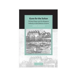 ISBN Guns for the Sultan: Military Power and the Weapons Industry in the Ottoman Empire livre histoire Anglais