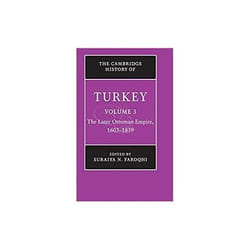 The Later Ottoman Empire, 1603 - 1839, The Cambridge History of Turkey