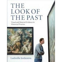 The Look of the Past: Visual and Material Evidence in Historical Practice - [Version Originale]