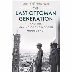 ISBN Last Ottoman Generation and the Making of the Modern Middle East, histoire, Anglais, Livre broché, 316 pages