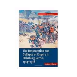 ISBN Resurrection and Collapse of Empire in Habsburg Serbia 1914-1918: Volume 1, politique, Anglais, Couverture rigide, 288 p ...