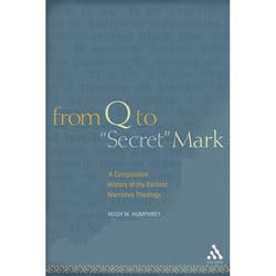 ISBN From Q to 'Secret' Mark (A Composition History of the Earliest Narrative Theology)