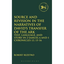ISBN Source and Revision in the Narratives of David's Transfer of the Ark (Text, Language, and Story in 2 Samuel 6 and 1 Chro ...