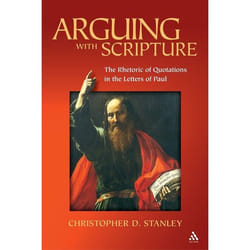 ISBN Arguing With Scripture (The Rhetoric of Quotations in the Letters of Paul)