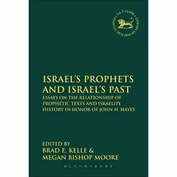 ISBN Israel's Prophets and Israel's Past (Essays on the Relationship of Prophetic Texts and Israelite History in Honor of Joh ...