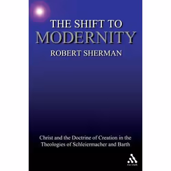 ISBN The Shift to Modernity (Christ and the Doctrine of Creation in the Theologies of Schleiermacher and Barth), Anglais, Cou ...
