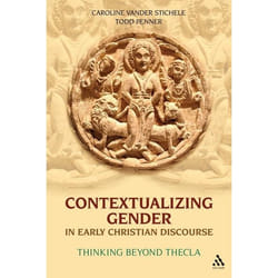 ISBN Contextualizing Gender in Early Christian Discourse (Thinking Beyond Thecla)