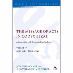 ISBN The Message of Acts in Codex Bezae (vol 4). (A Comparison with the Alexandrian Tradition, volume 4 Acts 18.24-28.31: Rom ...