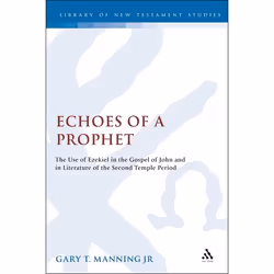 ISBN Echoes of a Prophet (The Use of Ezekiel in the Gospel of John and in Literature of the Second Temple Period), Anglais, C ...