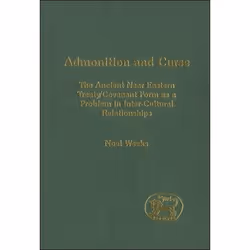 ISBN Admonition and Curse (The Ancient Near Eastern Treaty/Covenant Form as a Problem in Inter-Cultural Relationships), Relig ...