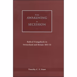 ISBN From Awakening to Secession (Radical Evangelicals in Switzerland and Britain, 1815-35), Anglais, Couverture rigide, 418 ...