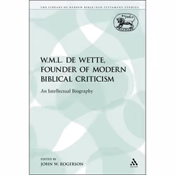 ISBN W.M.L. de Wette, Founder of Modern Biblical Criticism (An Intellectual Biography), Religion, Anglais, Livre broché, 313  ...