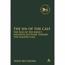 ISBN The Sin of the Calf (The Rise of the Bible's Negative Attitude Toward the Golden Calf), Religion, Anglais, Couverture ri ...