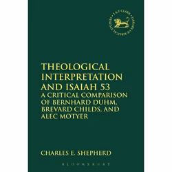 ISBN Theological Interpretation and Isaiah 53 (A Critical Comparison of Bernhard Duhm, Brevard Childs, and Alec Motyer), Angl ...