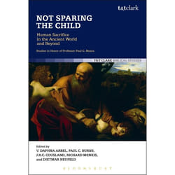ISBN Not Sparing the Child: Human Sacrifice in the Ancient World and Beyond