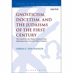 ISBN Gnosticism, Docetism, and the Judaisms of the First Century (The Search for the Wider Context of the Johannine Literatur ...