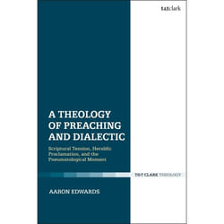 ISBN A Theology of Preaching and Dialectic (Scriptural Tension, Heraldic Proclamation and the Pneumatological Moment) Couverture rigide