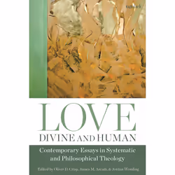 ISBN Love, Divine and Human: Contemporary Essays in Systematic and Philosophical Theology, Anglais, Couverture rigide, 272 pa ...