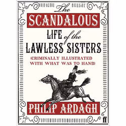 Allen & Unwin The Scandalous Life of the Lawless Sisters (Criminally illustrated with what was to hand), fiction litérair ...