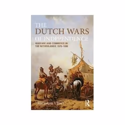 ISBN Dutch Wars of Independence: Warfare and Commerce in the Netherlands 1570-1680, politique, Anglais, 248 pages