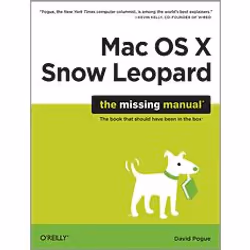O'Reilly Mac OS X Snow Leopard: The Missing Manual, Système d'exploitation, 904 pages, David Pogue, O'Reilly Media / Pogue Pr ...