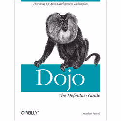 O'Reilly Dojo: The Definitive Guide, Logiciel de développement, Anglais, 488 pages, Matthew A. Russell, O'Reilly Media, Dojo