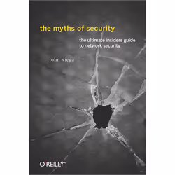 O'Reilly The Myths of Security, Logiciel de bureautique, 264 pages, John Viega, O'Reilly Media