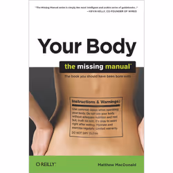 O'Reilly Your Body: The Missing Manual, 304 pages