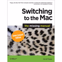O'Reilly Switching to the Mac: The Missing Manual, Snow Leopard Edition, Système d'exploitation, 656 pages, David Pogue, Mac  ...