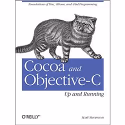 O'Reilly Cocoa and Objective-C: Up and Running, Logiciel de développement, 416 pages, Scott Stevenson, O'Reilly Media, Cocoa  ...
