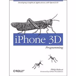 O'Reilly iPhone 3D Programming, Logiciel de développement, 448 pages, Philip Rideout, O'Reilly Media